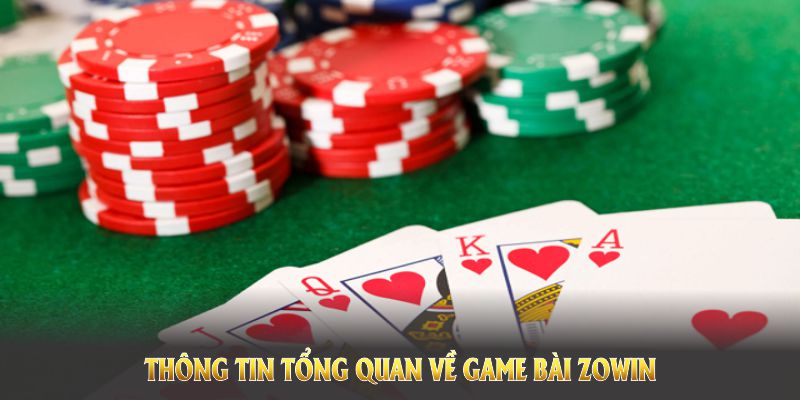 Những thông tin tổng quan về game bài Zowin sẽ giúp bạn có cái nhìn rõ ràng